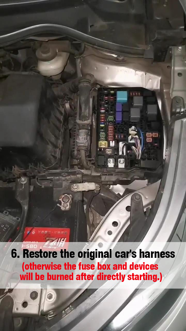 7. Restore the original car's harness (otherwise the fuse box and devices will be burned after directly starting.)