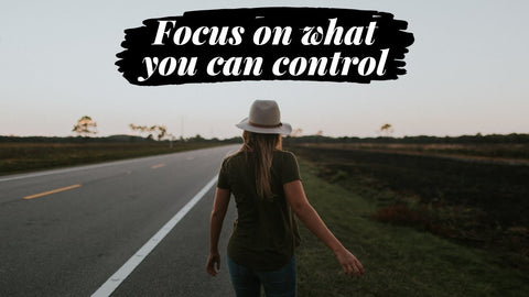 Focus on what you can control