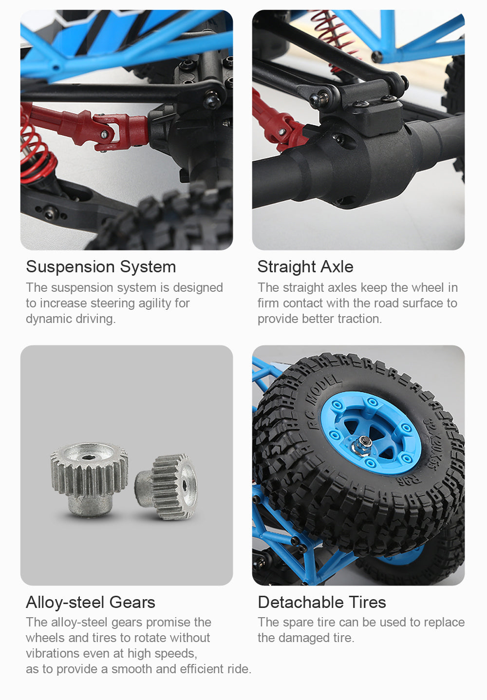 Suspension System	Straight Axle ,The suspension system is designed	The straight axles keep the wheel in to increase steering agility for	firm contact with the road surface to dynamic driving.	provide better traction.
