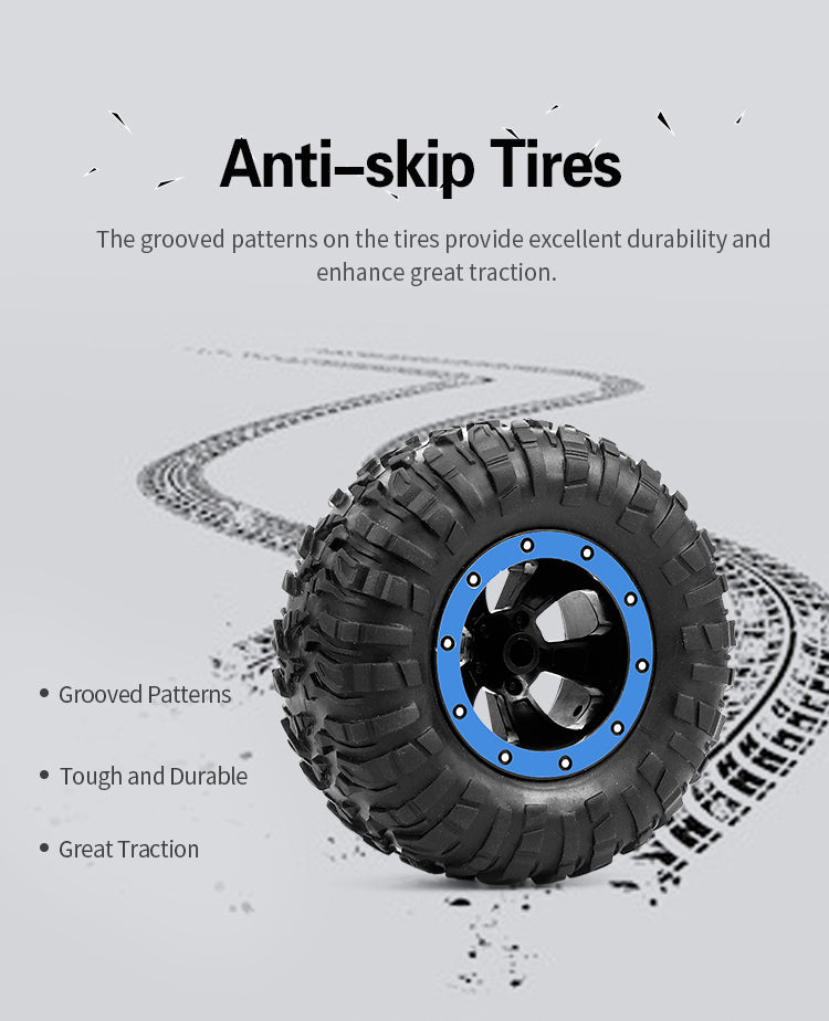 Anti-skip Tires The groove patterns on the tires provide excellent durability and enhance great traction.