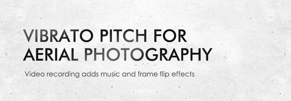 VIBRATO PITCH FOR AERIAL PHOTOGRAPHY